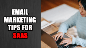 Email Marketing Tips for SaaS